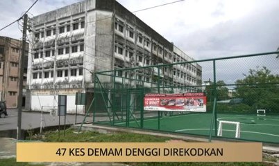 Khabar Dari Sarawak: 47 kes demam denggi direkodkan