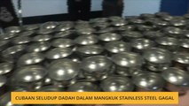 Cubaan seludup dadah dalam mangkuk stainless steel gagal