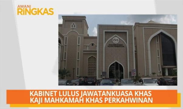 AWANI Ringkas: Kabinet lulus jawatankuasa khas kaji mahkamah khas perkahwinan