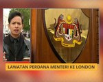Cerita Sebalik Berita: Lawatan Perdana Menteri ke London