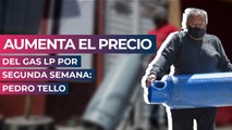 Aumenta el precio del Gas LP por segunda semana: Pedro Tello
