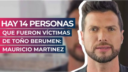 Hay 14 personas que fueron víctimas de Toño Berumen: Mauricio Martinez