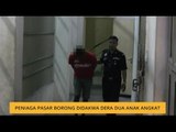 Peniaga pasar borong didakwa dera dua anak angkat