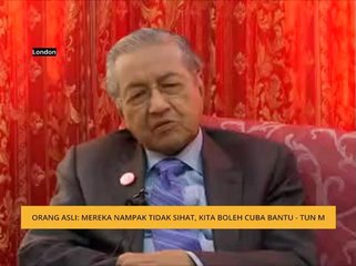 Orang Asli: Mereka nampak tidak sihat, kita boleh cuba bantu - Tun M