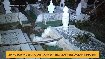 30 kubur musnah, dibakar dipercayai perbuatan khianat