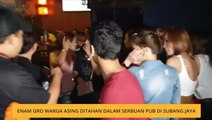 Enam GRO warga asing ditahan dalam serbuan pub di Subang Jaya