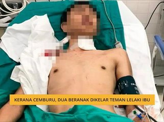 Kerana cemburu, dua beranak dikelar teman lelaki ibu