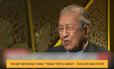 Trump seorang yang "tidak tentu arah" - Tun Dr Mahathir