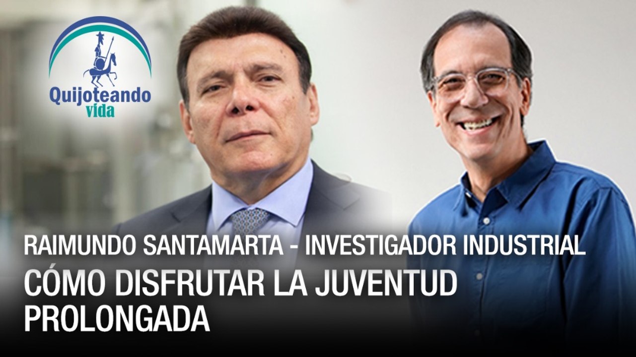 Raimundo Santamarta: Cómo disfrutar la juventud prolongada - Quijoteando Vida con William Echeverría