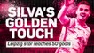 Silva's golden touch: Leipzig star reaches 50 goals