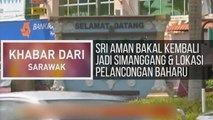 Khabar Dari Sarawak: Sri Aman bakal kembali jadi Simanggang & lokasi pelancongan baharu
