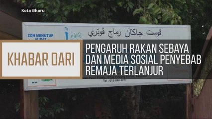 Khabar Dari Kelantan: Pengaruh rakan dan media sosial penyebab remaja terlanjur