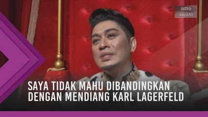 Saya tidak mahu dibandingkan dengan mendiang Karl Lagerfeld - Datuk Rizalman Ibrahim