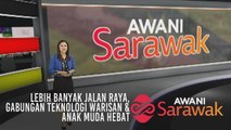 AWANI Sarawak [28/03/2019] - Lebih banyak jalan raya, gabungan teknologi dan warisan & anak muda hebat