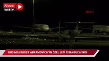 Rus milyarder Abramovich'in özel Jeti İstanbul'a indi