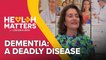 Health Matters : Dementia - A deadly disease