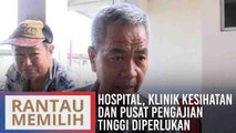 Hospital, klinik kesihatan dan pusat pengajian tinggi diperlukan