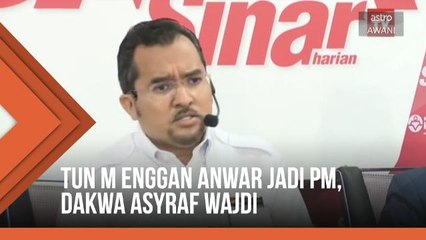 Tun M enggan Anwar jadi PM, dakwa Asyraf Wajdi