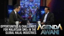 Agenda AWANI: Opportunities & Challenges for Malaysian SMEs in the Global Halal Industries