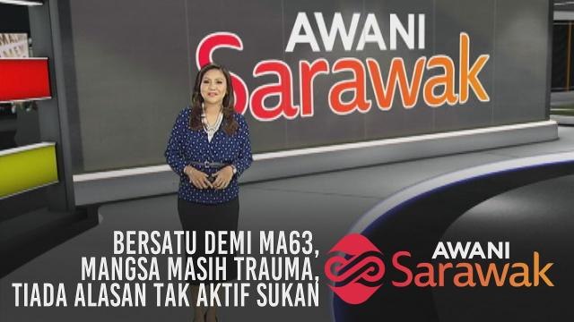 AWANI Sarawak [03/04/2019] - Bersatu demi MA63, Mangsa masih trauma & Tiada alasan tak aktif sukan