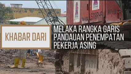 Khabar Dari Melaka: Melaka rangka garis pandauan penempatan pekerja asing