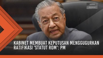 Kabinet membuat keputusan menggugurkan ratifikasi Statut Rom: PM