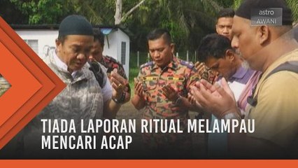 Tiada laporan ritual melampau mencari Acap