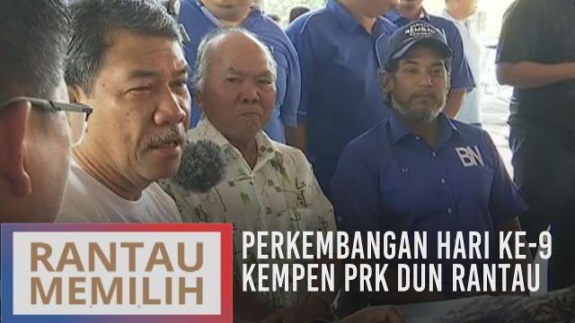 Perkembangan hari ke-9 kempen PRK DUN Rantau