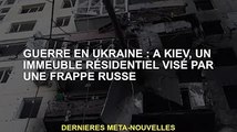 Guerre d'Ukraine : à Kiev, l'attaque russe vise des immeubles résidentiels