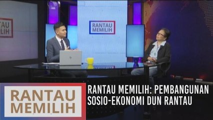 Rantau Memilih: Pembangunan sosio-ekonomi DUN Rantau
