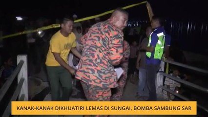 Kanak-kanak dikhuatiri lemas di sungai, bomba sambung SAR