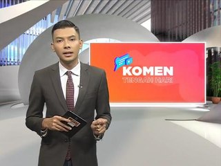 Komen Tengahari 9 April: Tumpuan bacaan kedua MA63 di Parlimen