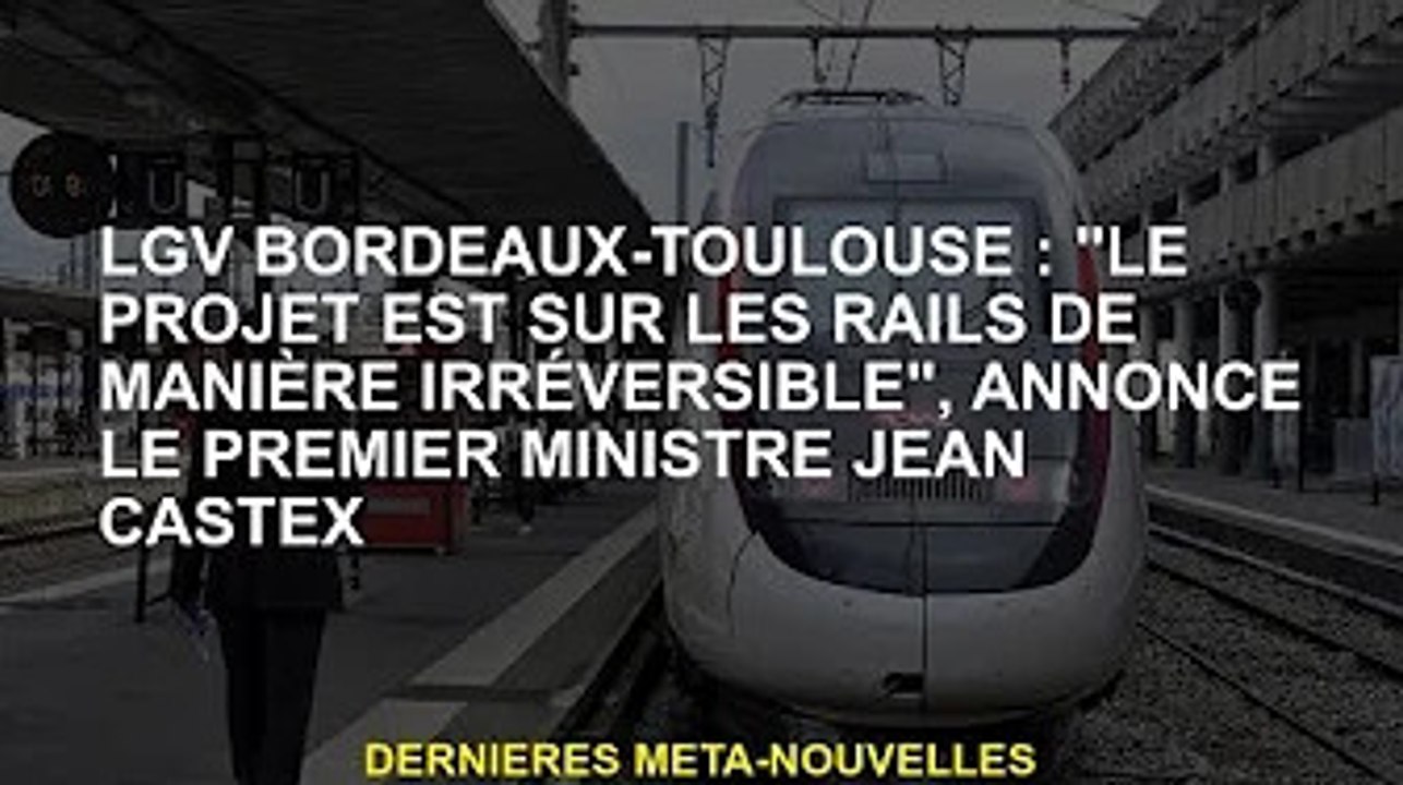 LGV Bordeaux-Toulouse : "Le projet est irréversiblement sur les rails", annonce le Premier ministre