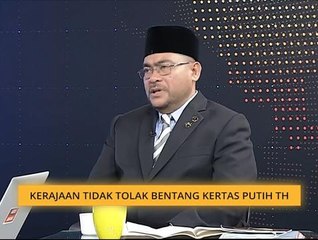 Kerajaan tidak tolak bentang Kertas Putih TH