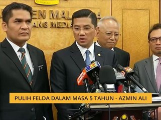 Pulih Felda dalam masa 5 tahun - Azmin Ali