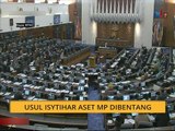 Komen Tengahari 1 Julai: Usul isytihar aset MP jadi tumpuan