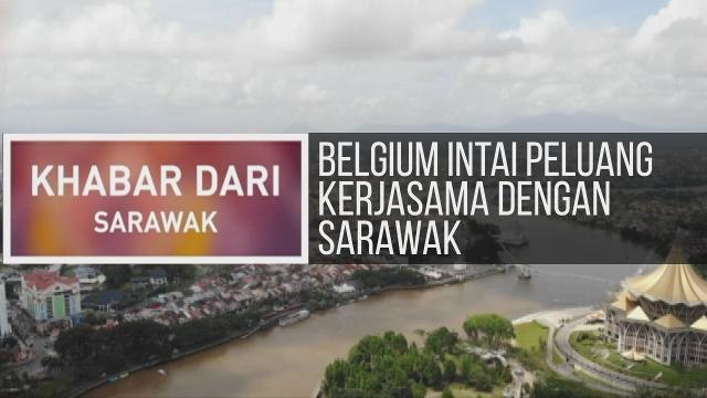 Khabar Dari Sarawak: Belgium intai peluang kerjasama dengan Sarawak