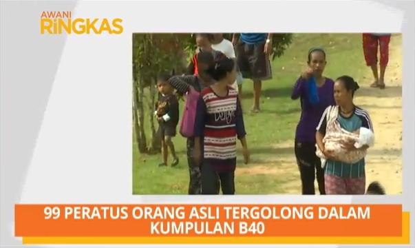 AWANI Ringkas: 99 peratus Orang Asli tergolong dalam kumpulan B40