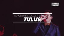 Temubual Eksklusif bersama Tulus