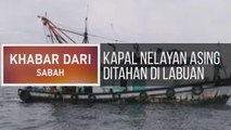 Khabar Dari Sabah: Kapal nelayan asing ditahan di Labuan