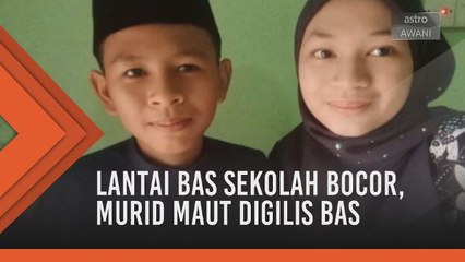 Lantai bas sekolah bocor, murid maut digilis bas