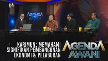 Agenda AWANI: Karimun: Memahami signifikan pembangunan ekonomi & pelaburan