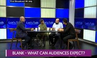 Let's Talk: BLANK - What can audiences expect?