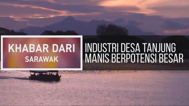 Khabar Dari Sarawak: Industri desa Tanjung Manis berpotensi besar