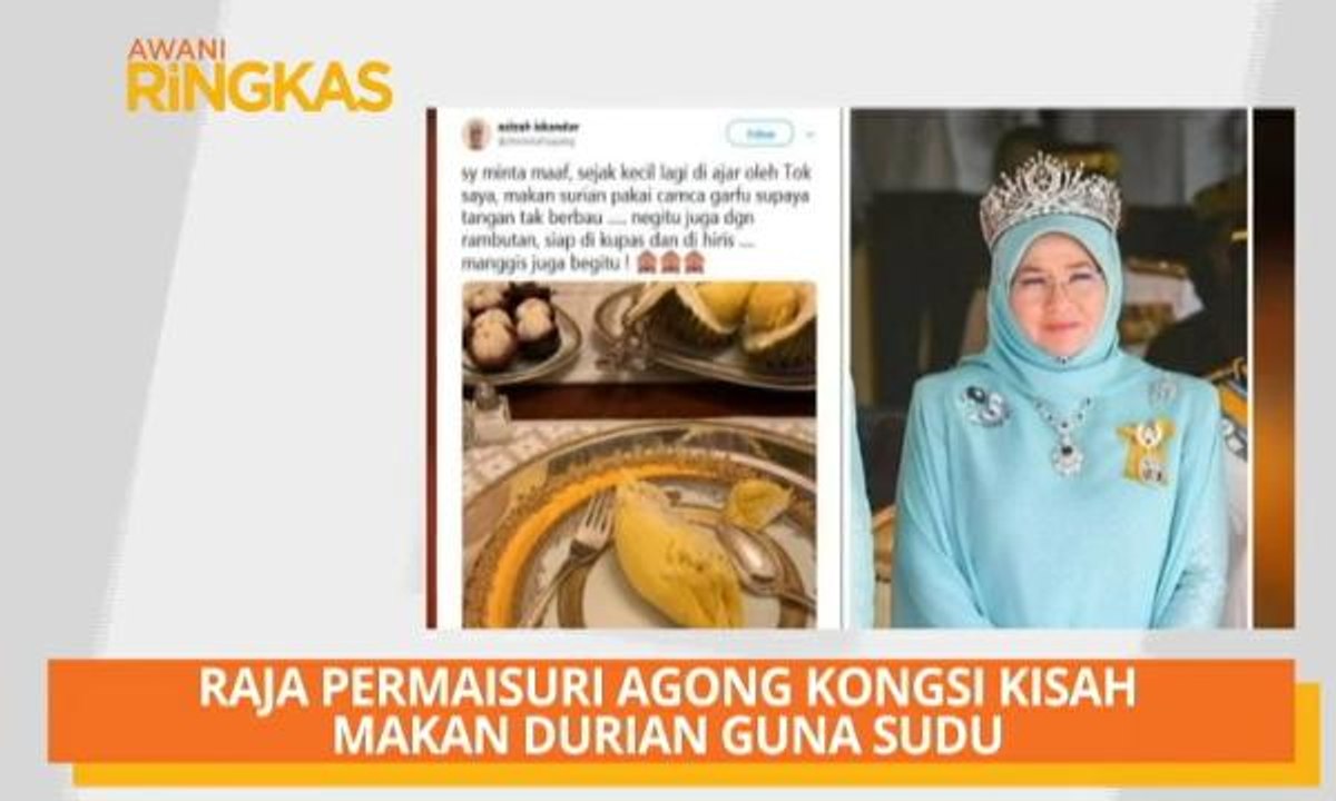 AWANI Ringkas: Raja Permaisuri Agong kongsi kisah makan durian guna sudu