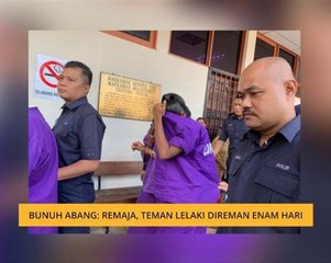 Bunuh abang: Remaja, teman lelaki direman enam hari