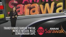 AWANI Sarawak [09/07/2019] Transformasi bandar pintar, menuju negara maju & gemilangkan Sape