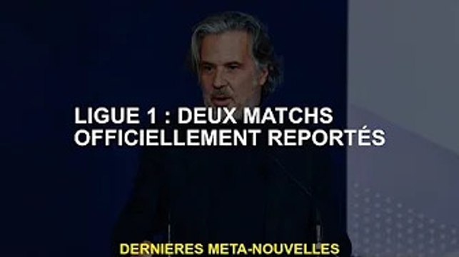 Ligue 1 : Deux matchs officiellement reportés