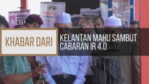 Khabar Dari Kelantan: Kelantan mahu sambut cabaran IR 4.0