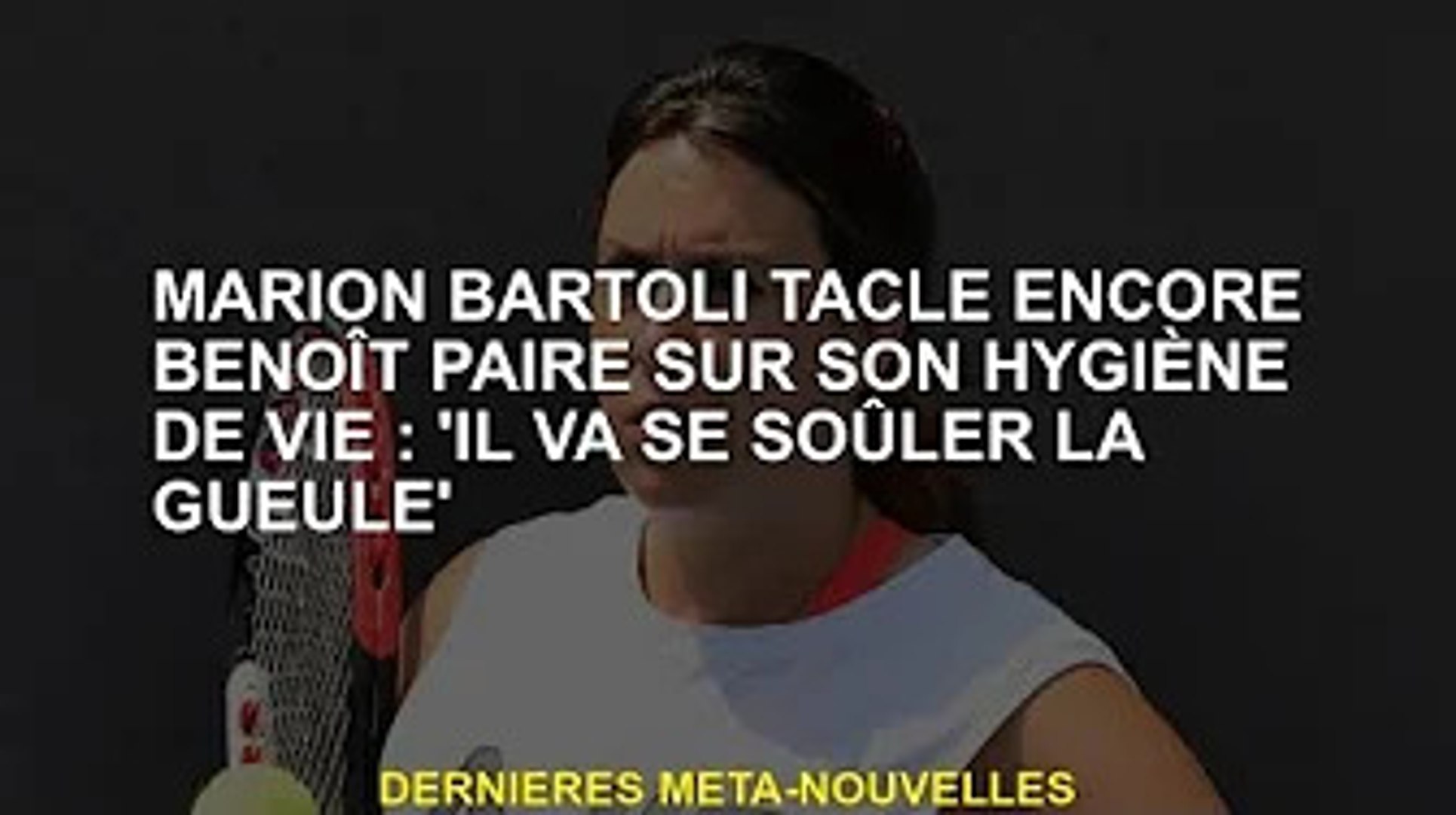 Marion Bartoli Parle Encore Du Train De Vie De Benoit Paire Il Va Se Saouler Video Dailymotion